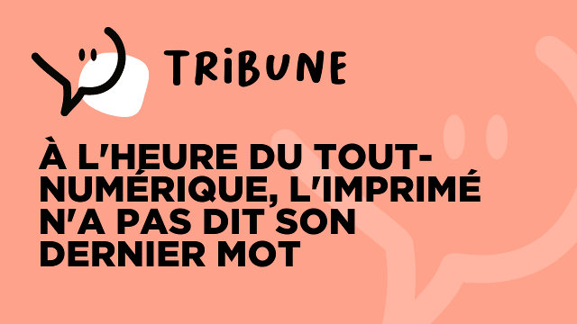 À l'heure du tout-numérique, l'imprimé n'a pas dit son dernier mot