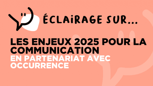 Éclairage sur... les enjeux 2025 pour la communication