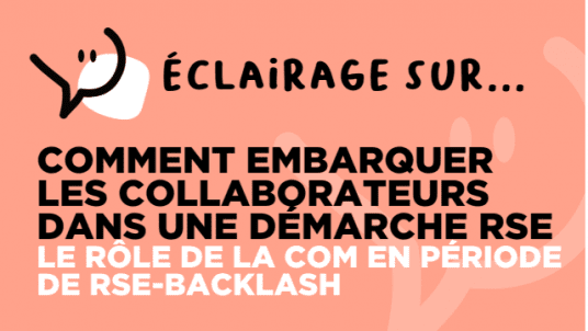 Éclairage sur... Comment Embarquer les collaborateurs dans une démarche RSE - Le rôle de la com en période de RSE-Backlash