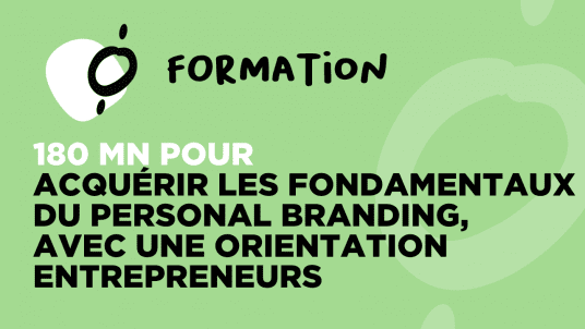 FORMATION / 180 min pour acquérir les fondamentaux du personal branding, avec une orientation entrepreneurs