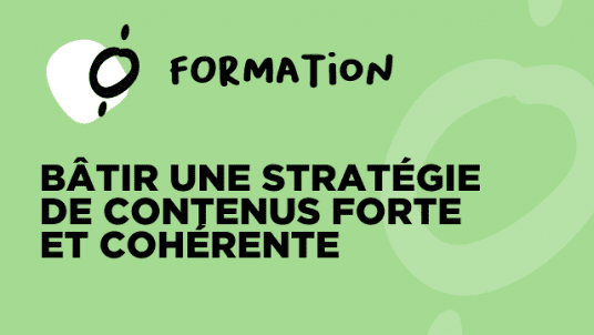 FORMATION / Bâtir une stratégie de contenus forte et cohérente   