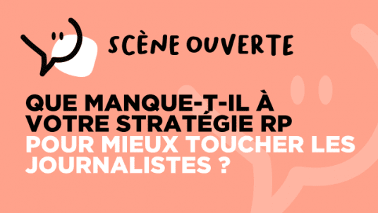 Que manque-t-il à votre stratégie RP pour mieux toucher les journalistes ?